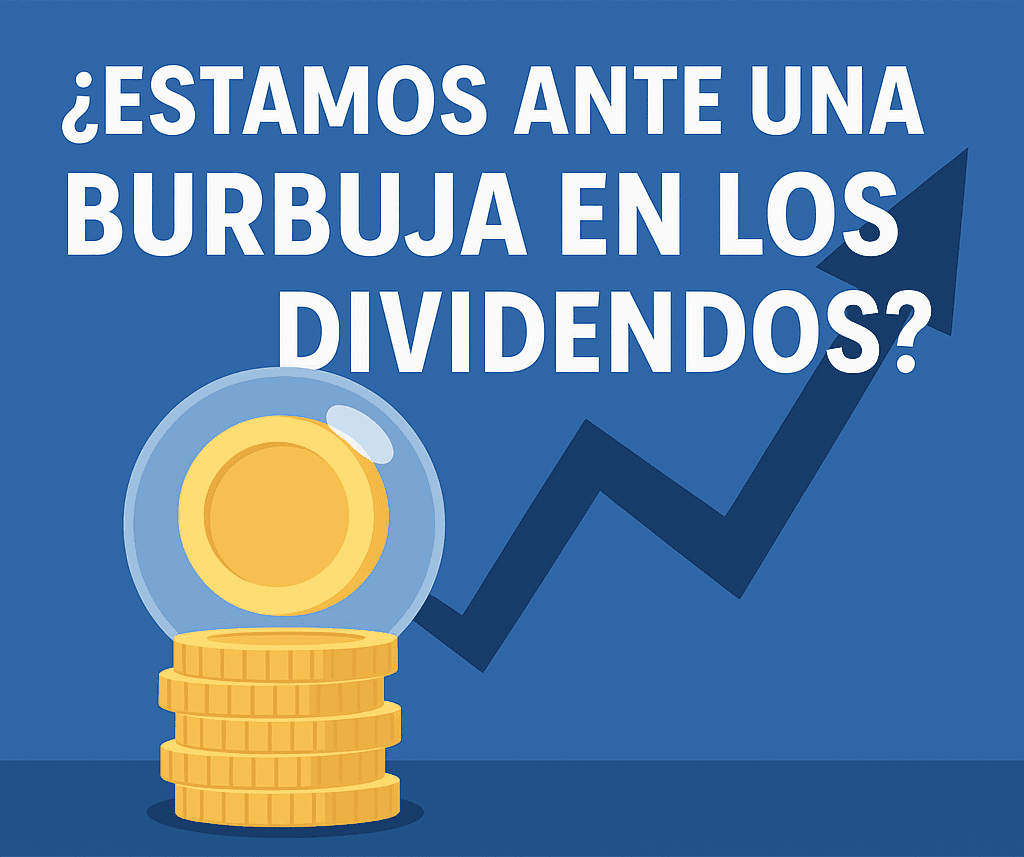 Imagen con monedas doradas dentro de una burbuja y una flecha ascendente sobre fondo azul, acompañando la pregunta “¿Estamos ante una burbuja en los dividendos?”