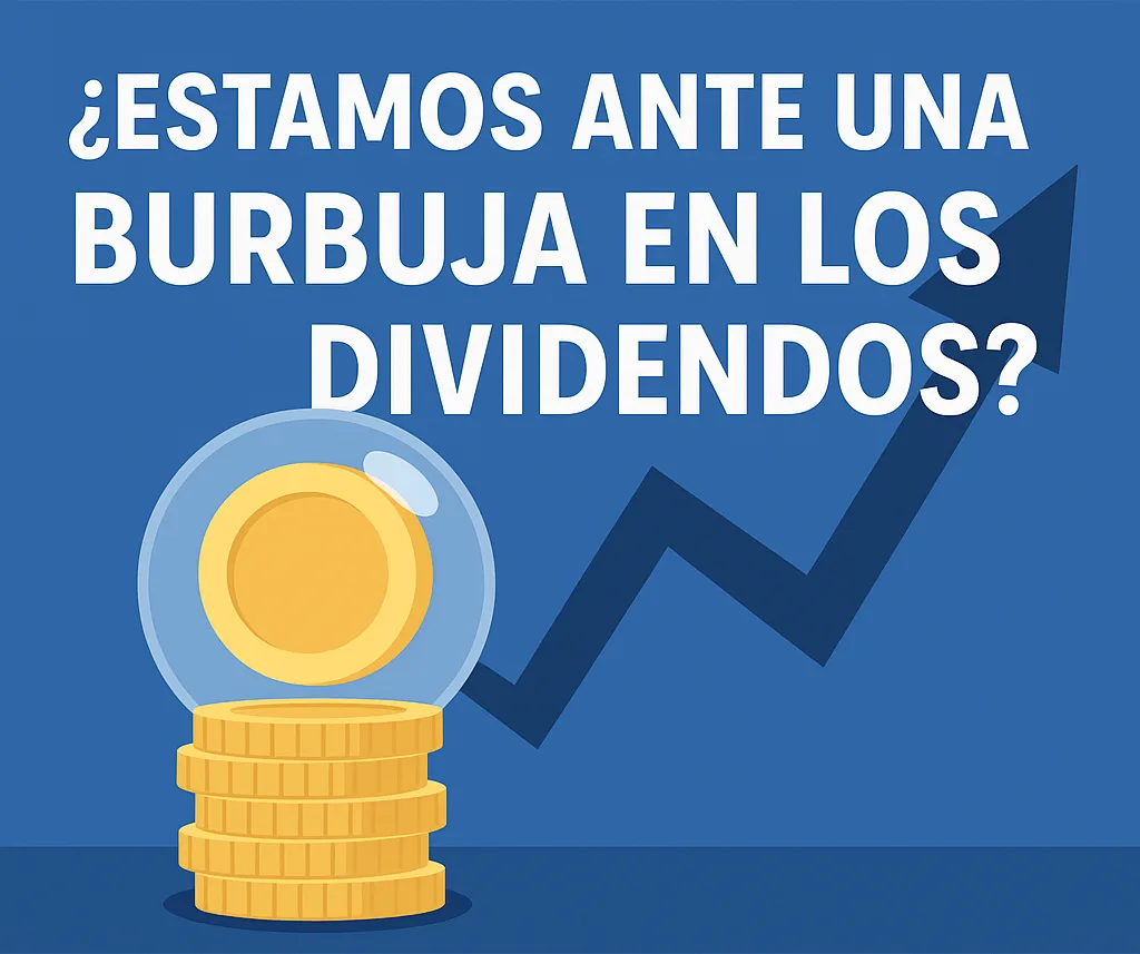 Imagen con monedas doradas dentro de una burbuja y una flecha ascendente sobre fondo azul, acompañando la pregunta “¿Estamos ante una burbuja en los dividendos?”